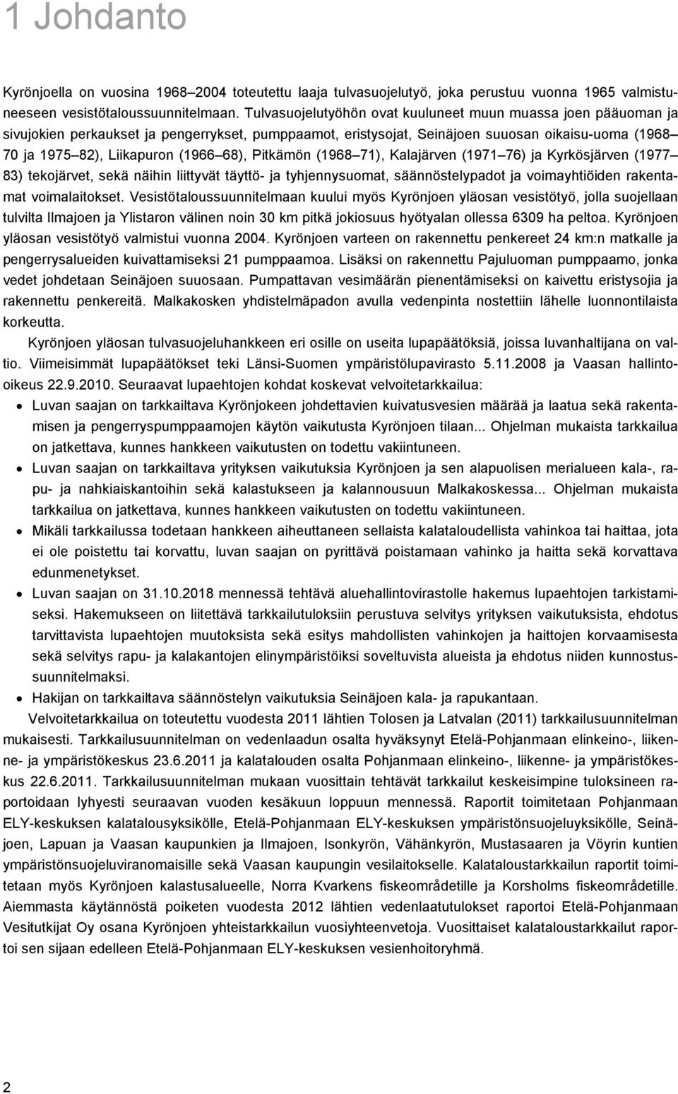 68), Pitkämön (1968 71), Kalajärven (1971 76) ja Kyrkösjärven (1977 83) tekojärvet, sekä näihin liittyvät täyttö- ja tyhjennysuomat, säännöstelypadot ja voimayhtiöiden rakentamat voimalaitokset.
