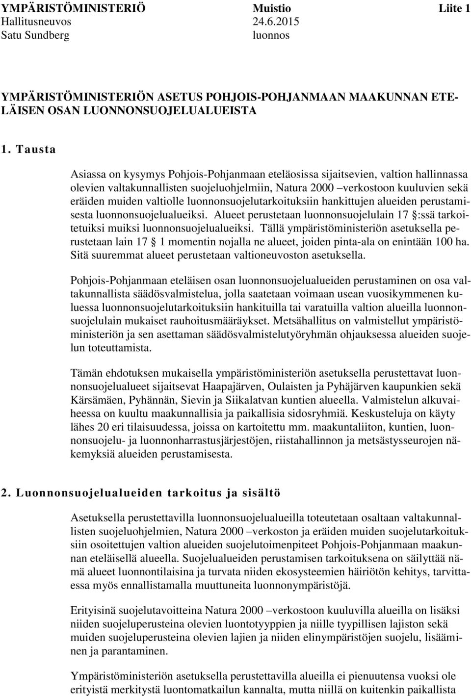 luonnonsuojelutarkoituksiin nkittujen alueiden perustamisesta luonnonsuojelualueiksi. Alueet perustetaan luonnonsuojelulain 17 :ssä tarkoitetuiksi muiksi luonnonsuojelualueiksi.