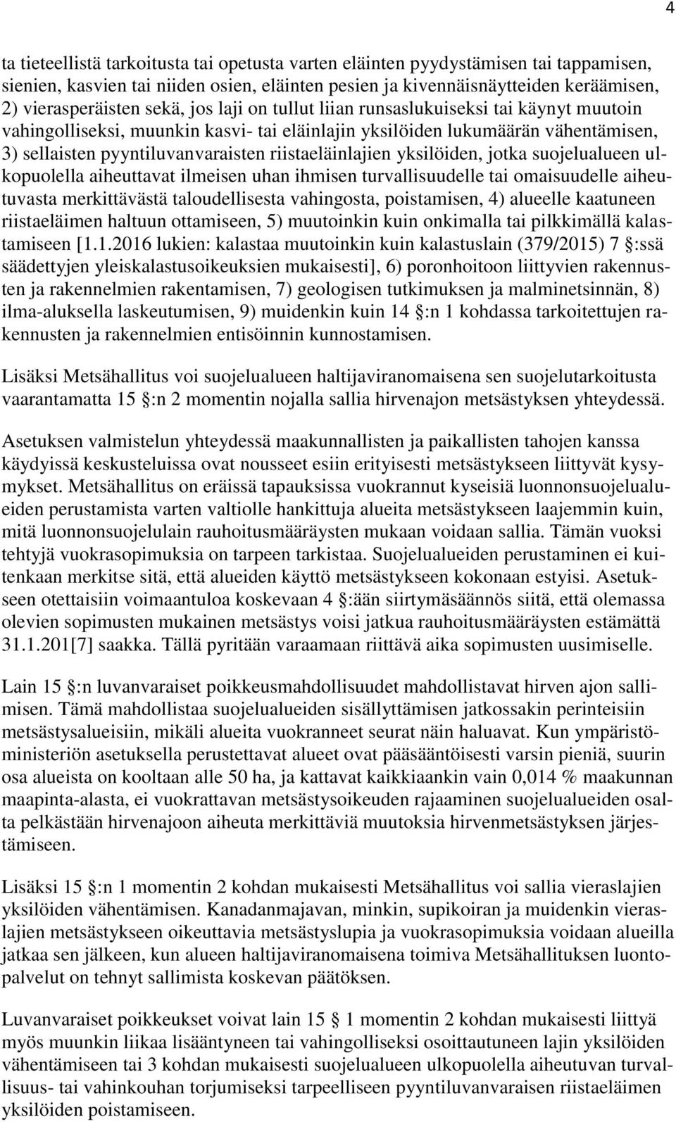 yksilöiden, jotka suojelualueen ulkopuolella aiheuttavat ilmeisen un ihmisen turvallisuudelle tai omaisuudelle aiheutuvasta merkittävästä taloudellisesta vahingosta, poistamisen, 4) alueelle