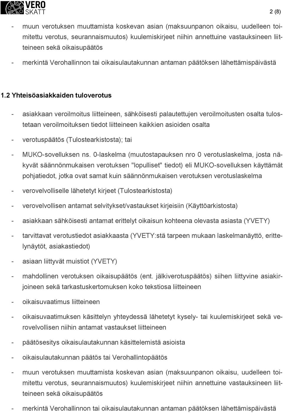 2 Yhteisöasiakkaiden tulvertus - asiakkaan verilmitus liitteineen, sähköisesti palautettujen verilmitusten salta tulstetaan verilmituksen tiedt liitteineen kaikkien asiiden salta - vertuspäätös