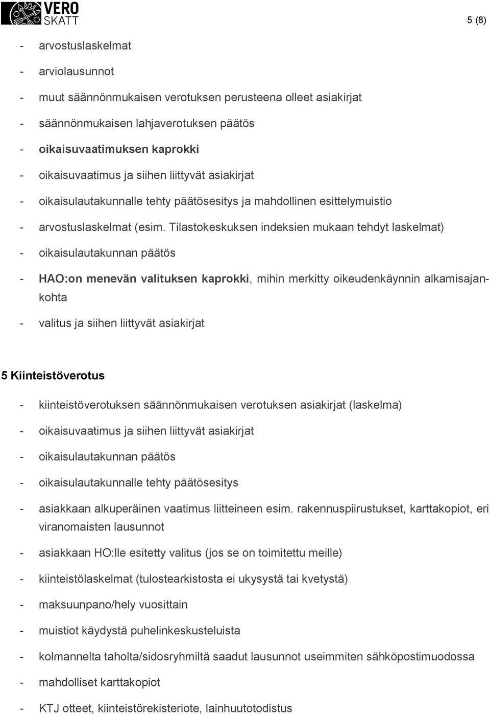 Tilastkeskuksen indeksien mukaan tehdyt laskelmat) - ikaisulautakunnan päätös - HAO:n menevän valituksen kaprkki, mihin merkitty ikeudenkäynnin alkamisajankhta - valitus ja siihen liittyvät