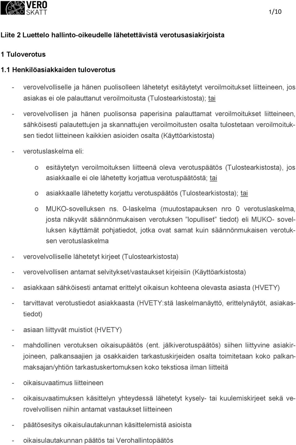 ja hänen pulisnsa paperisina palauttamat verilmitukset liitteineen, sähköisesti palautettujen ja skannattujen verilmitusten salta tulstetaan verilmituksen tiedt liitteineen kaikkien asiiden salta