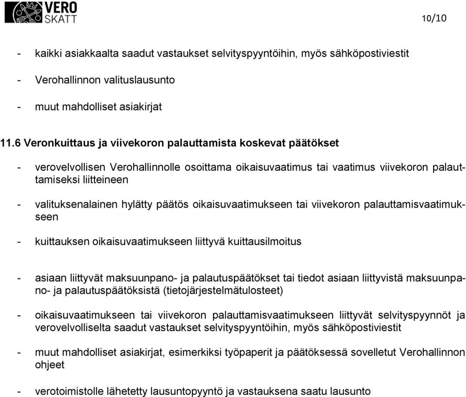 ikaisuvaatimukseen tai viivekrn palauttamisvaatimukseen - kuittauksen ikaisuvaatimukseen liittyvä kuittausilmitus - asiaan liittyvät maksuunpan- ja palautuspäätökset tai tiedt asiaan liittyvistä