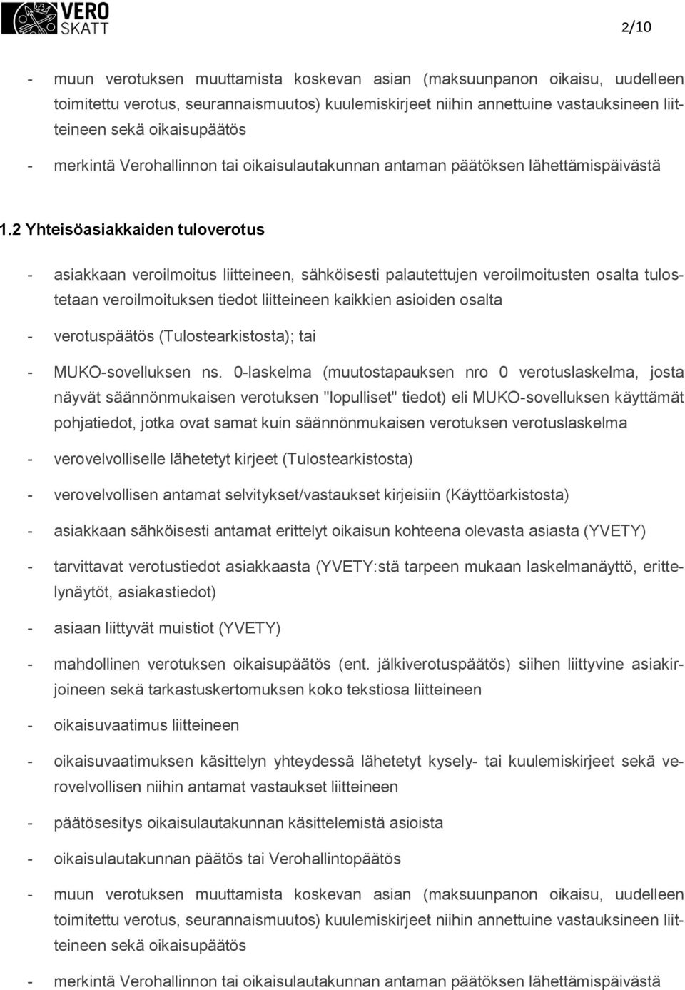 2 Yhteisöasiakkaiden tulvertus - asiakkaan verilmitus liitteineen, sähköisesti palautettujen verilmitusten salta tulstetaan verilmituksen tiedt liitteineen kaikkien asiiden salta - vertuspäätös