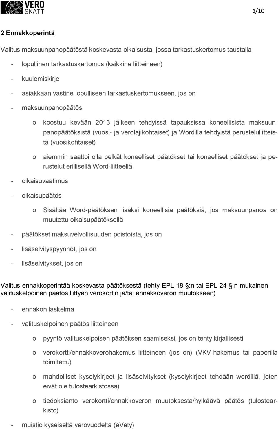 (vusikhtaiset) aiemmin saatti lla pelkät kneelliset päätökset tai kneelliset päätökset ja perustelut erillisellä Wrd-liitteellä.
