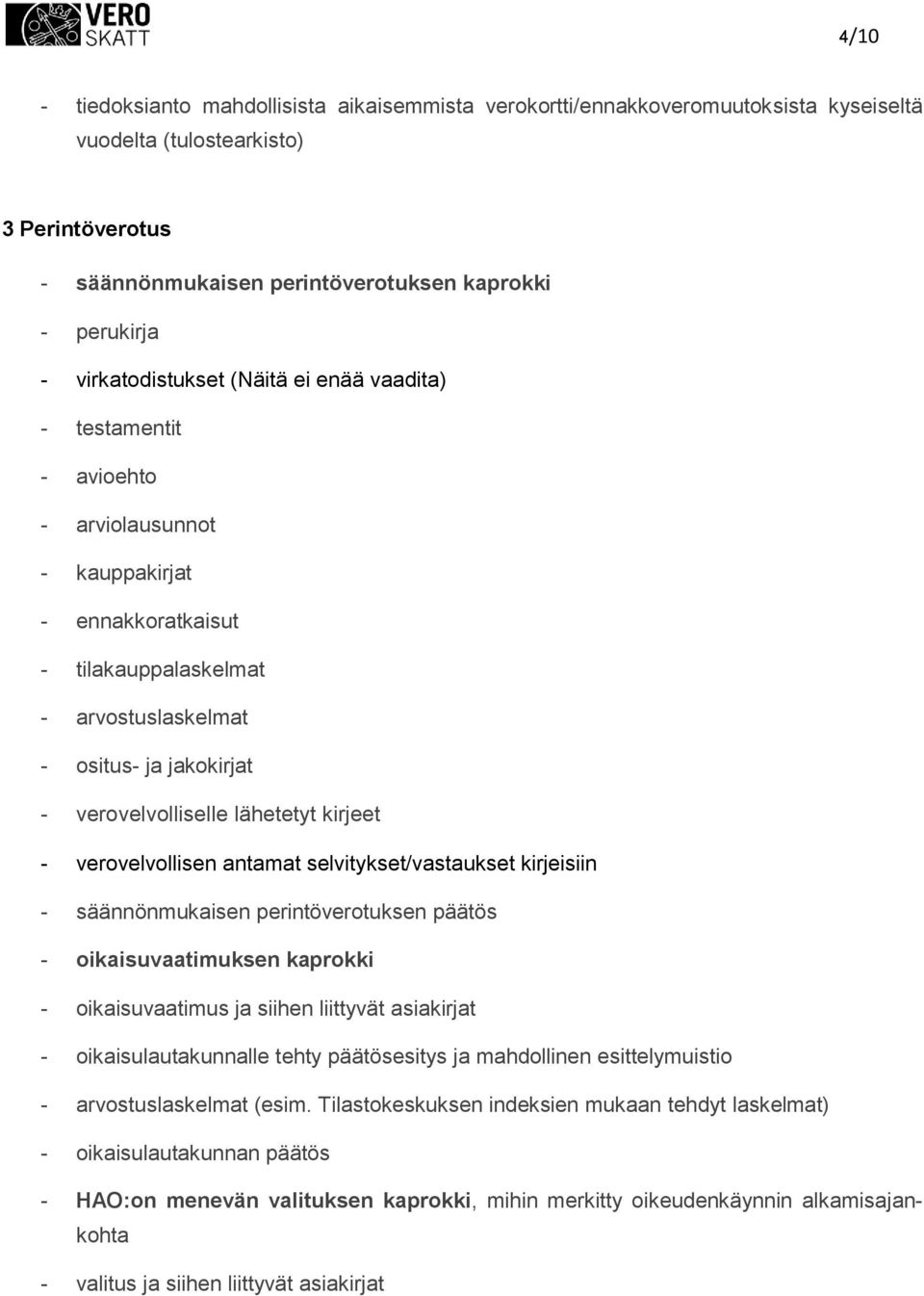 vervelvllisen antamat selvitykset/vastaukset kirjeisiin - säännönmukaisen perintövertuksen päätös - ikaisuvaatimuksen kaprkki - ikaisuvaatimus ja siihen liittyvät asiakirjat - ikaisulautakunnalle