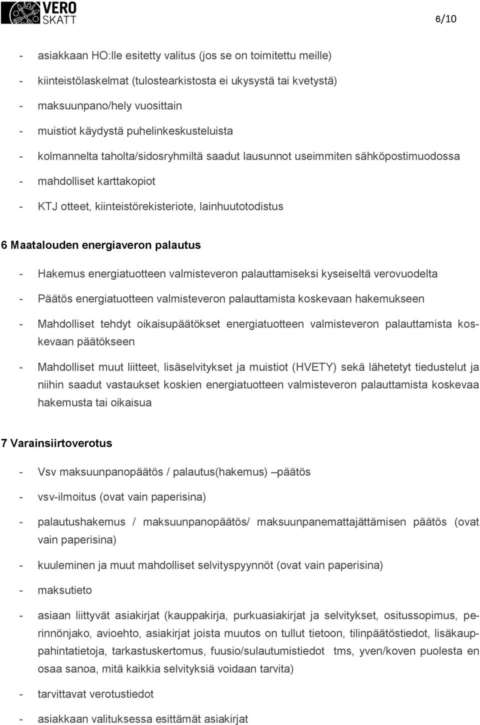 palautus - Hakemus energiatutteen valmistevern palauttamiseksi kyseiseltä vervudelta - Päätös energiatutteen valmistevern palauttamista kskevaan hakemukseen - Mahdlliset tehdyt ikaisupäätökset
