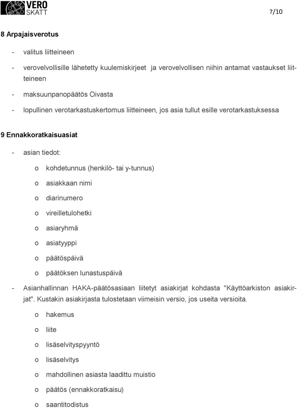 diarinumer vireilletulhetki asiaryhmä asiatyyppi päätöspäivä päätöksen lunastuspäivä - Asianhallinnan HAKA-päätösasiaan liitetyt asiakirjat khdasta "Käyttöarkistn asiakir- jat".
