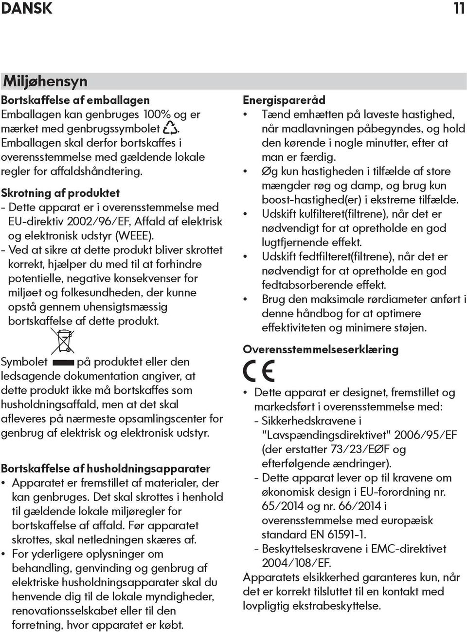 Skrotning af produktet - Dette apparat er i overensstemmelse med EU-direktiv 2002/96/EF, Affald af elektrisk og elektronisk udstyr (WEEE).