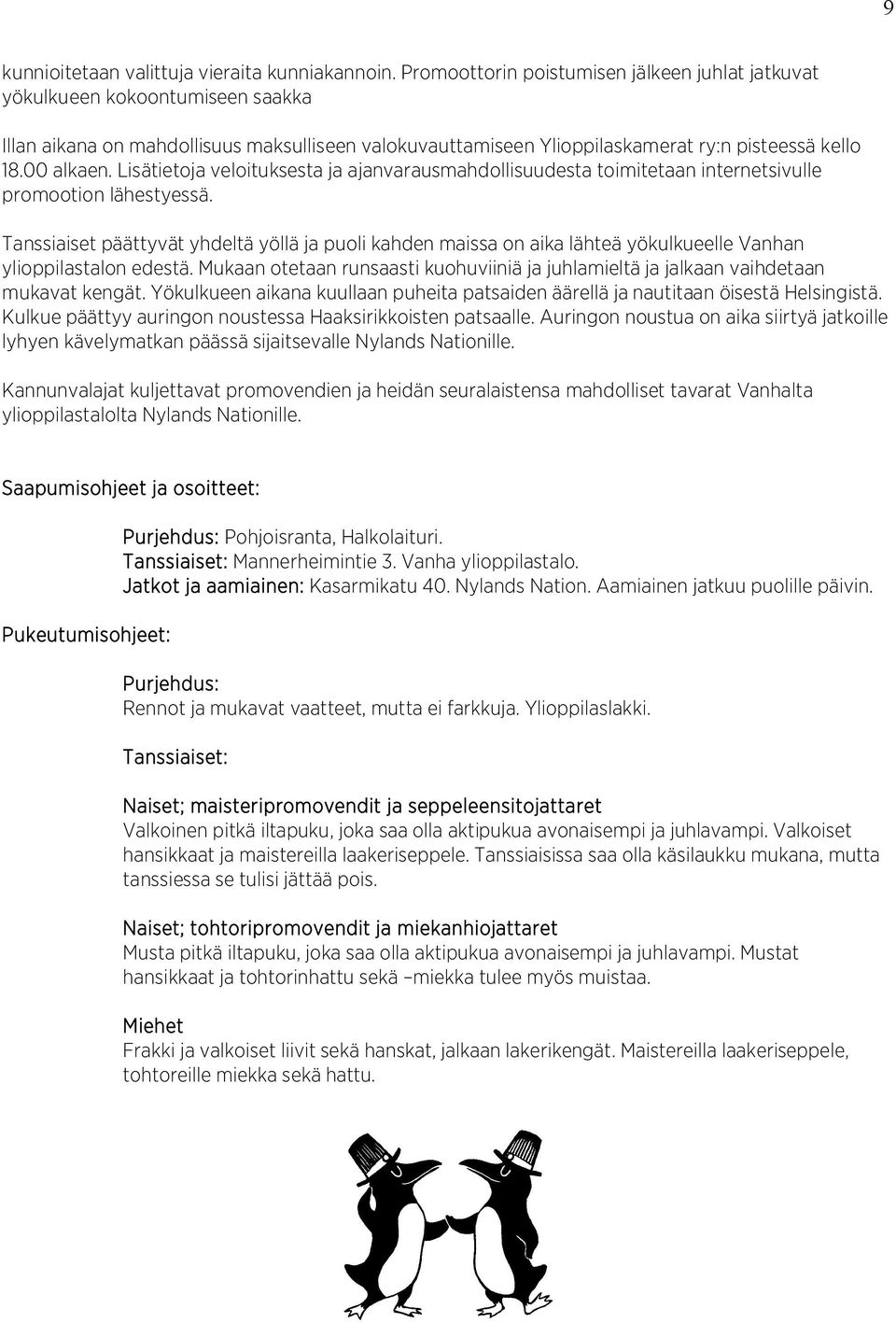 Lisätietoja veloituksesta ja ajanvarausmahdollisuudesta toimitetaan internetsivulle promootion lähestyessä.