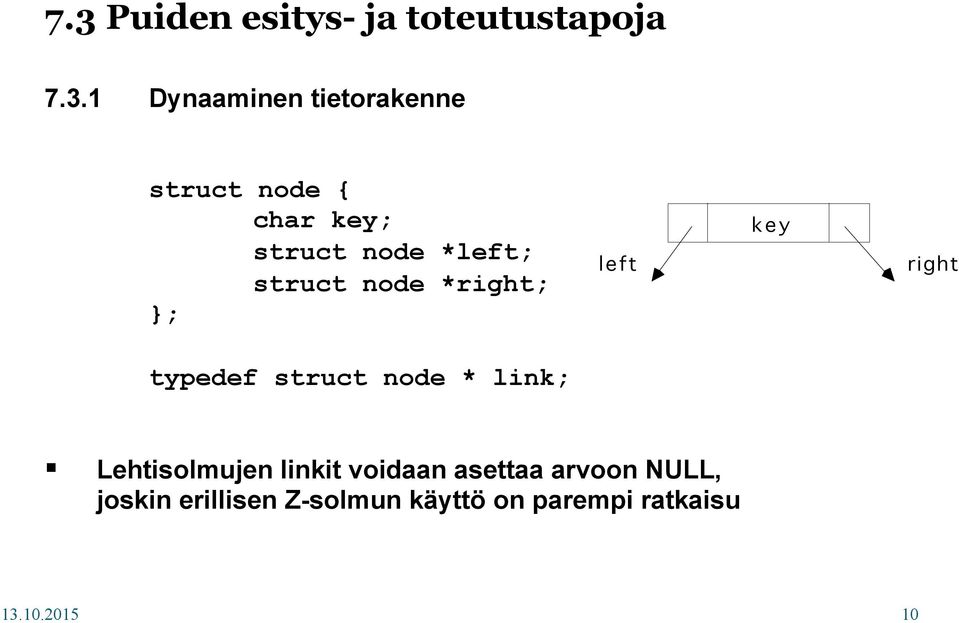 struct node * link; Lehtisolmujen linkit voidaan asettaa arvoon NULL, joskin