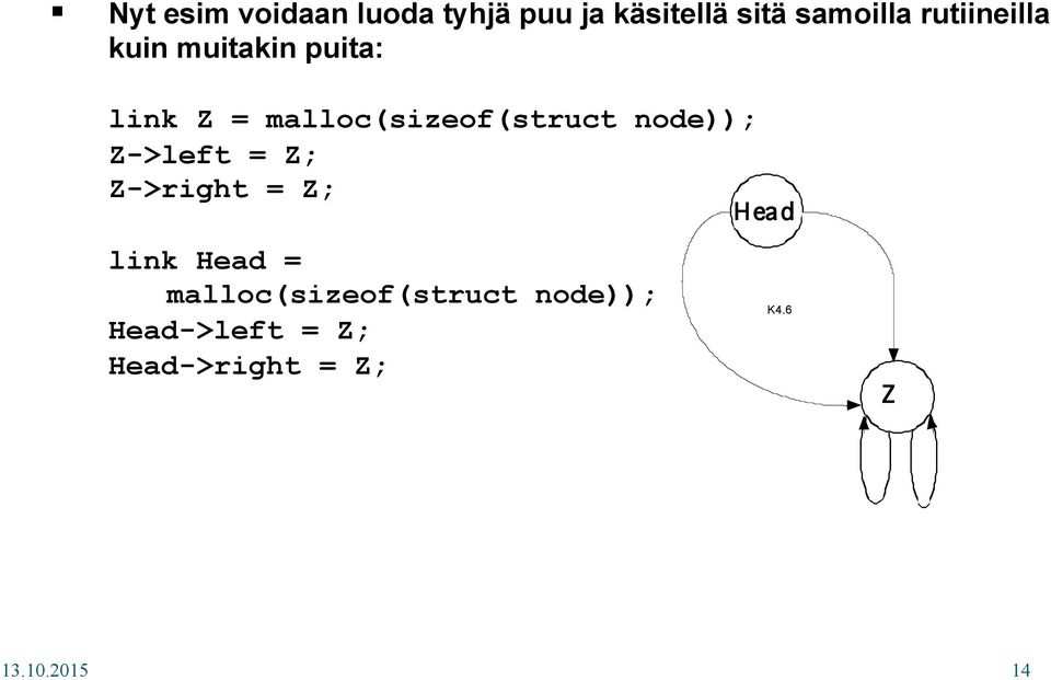 Z->right = Z; link Head = malloc(sizeof(struct node)); Head->left = Z;