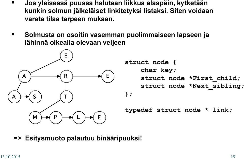 Solmusta on osoitin vasemman puolimmaiseen lapseen ja lähinnä oikealla olevaan veljeen S R T struct node {