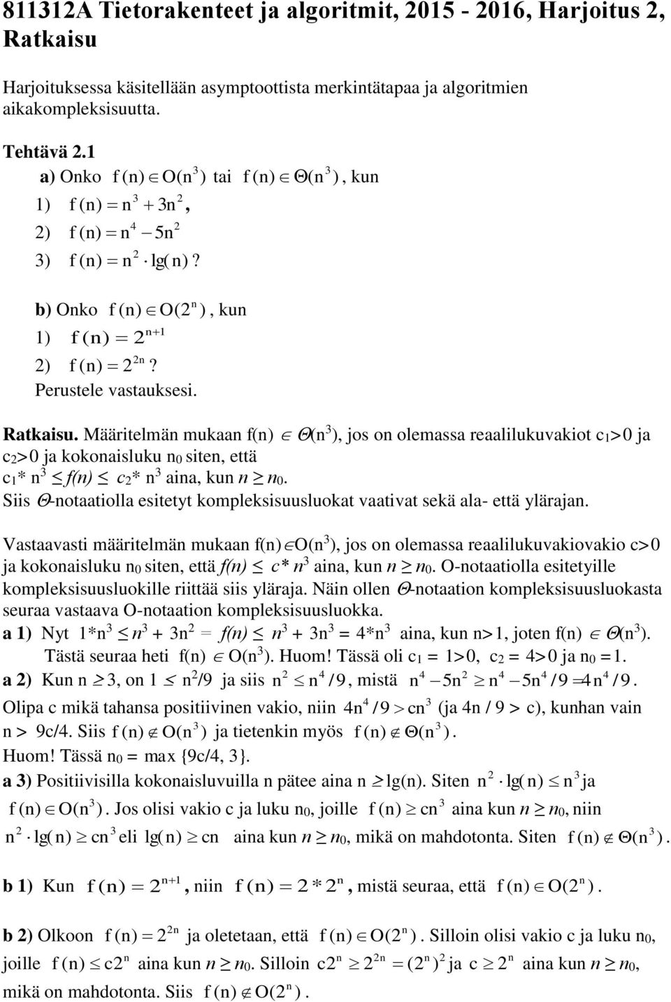 Määritelmä mukaa f(, jos o olemassa reaalilukuvakiot c1> ja c> ja kokoaisluku site, että c1* f( c* aia, ku. Siis -otaatiolla esitetyt kompleksisuusluokat vaativat sekä ala- että yläraja.