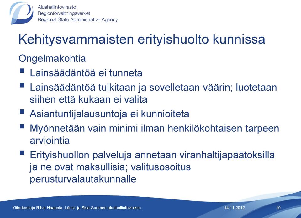 kunnioiteta Myönnetään vain minimi ilman henkilökohtaisen tarpeen arviointia Erityishuollon