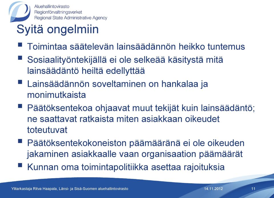 tekijät kuin lainsäädäntö; ne saattavat ratkaista miten asiakkaan oikeudet toteutuvat Päätöksentekokoneiston päämääränä