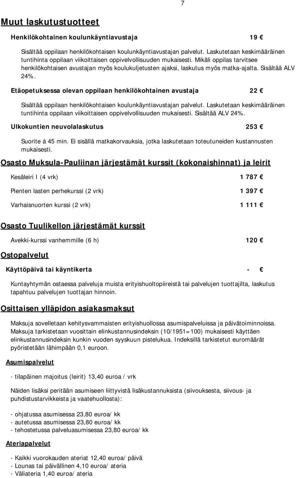 Mikäli oppilas tarvitsee henkilökohtaisen avustajan myös koulukuljetusten ajaksi, laskutus myös matka-ajalta. Sisältää ALV 24%.