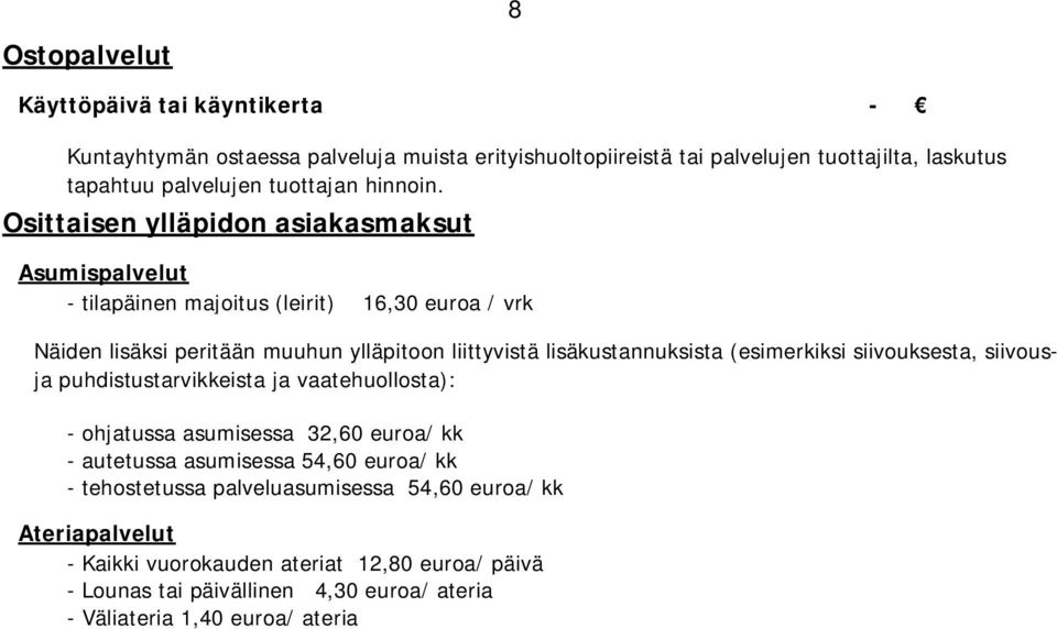 Osittaisen ylläpidon asiakasmaksut Asumispalvelut - tilapäinen majoitus (leirit) 16,30 euroa / vrk Näiden lisäksi peritään muuhun ylläpitoon liittyvistä lisäkustannuksista