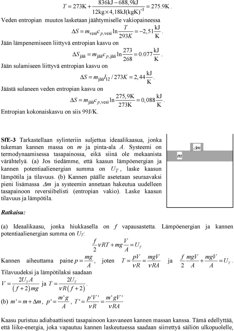 arkastellaan sylinteriin suljettua ideaalikaasua, jonka tukean kannen assa on ja inta-ala A Systeei on terodynaaisessa tasaainossa, eikä siinä ole ekaanista värähtelyä (a) os tiedäe, että kaasun