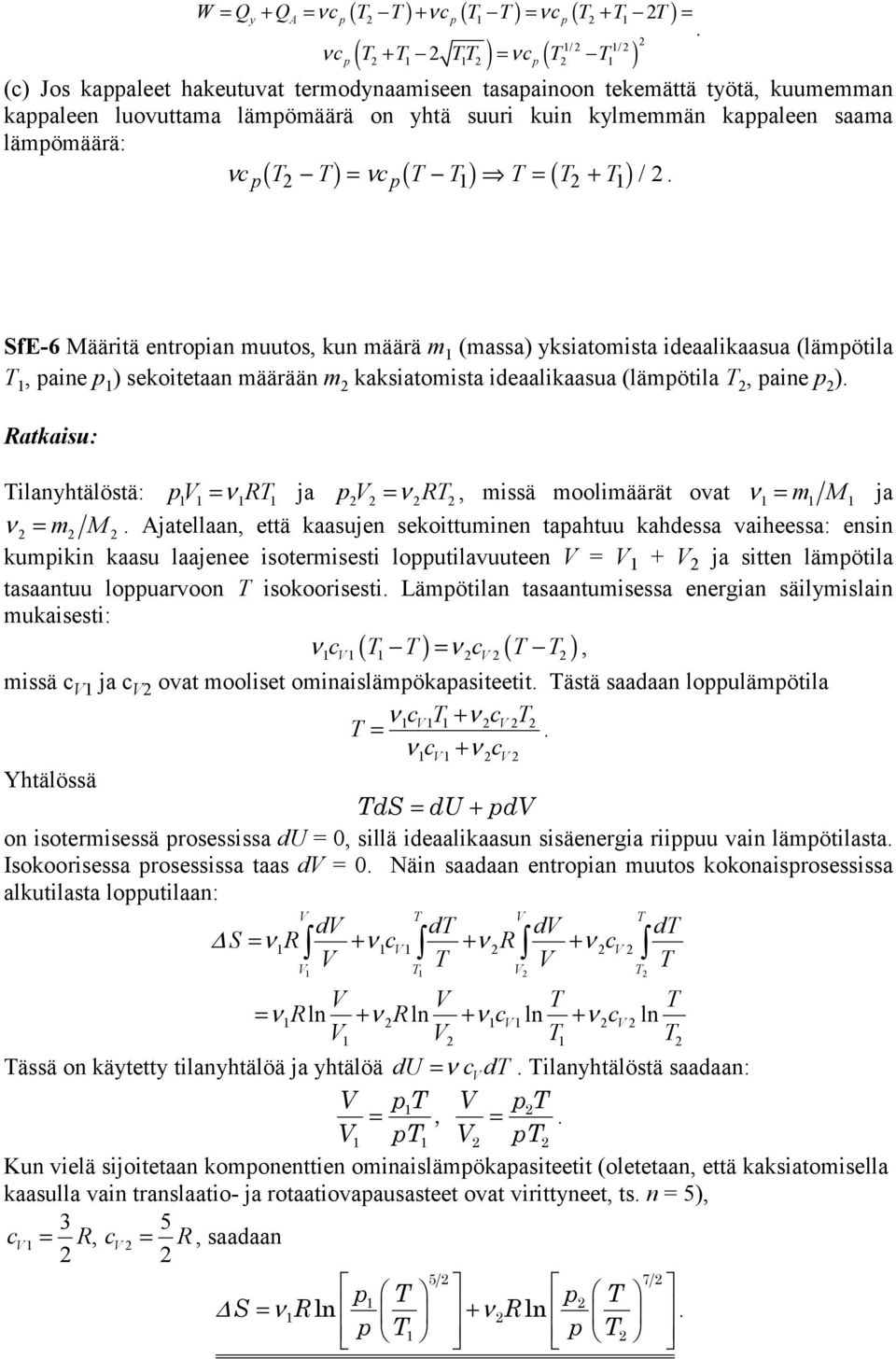 aine ) ilanyhtälöstä: = νr ja = ν R, issä ooliäärät ovat ν = M ja ν = M Ajatellaan, että kaasujen sekoittuinen taahtuu kahdessa vaiheessa: ensin kuikin kaasu laajenee isoterisesti loutilavuuteen = +