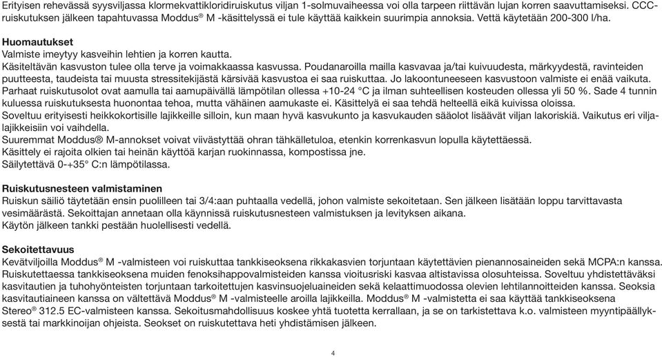 Käsiteltävän kasvuston tulee olla terve ja voimakkaassa kasvussa.