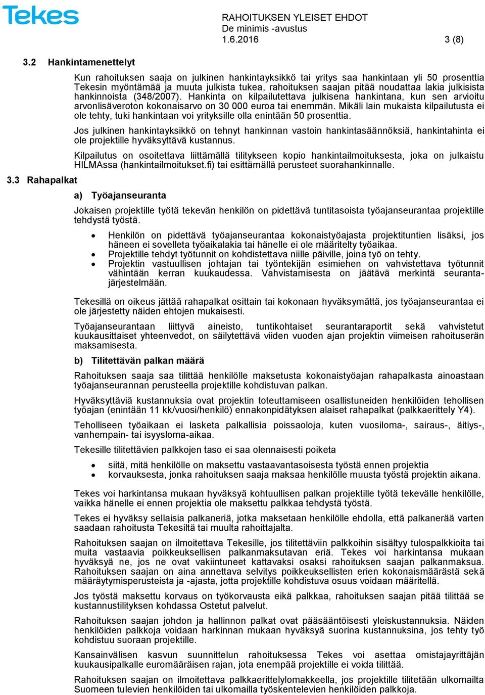 hankinnoista (348/2007). Hankinta on kilpailutettava julkisena hankintana, kun sen arvioitu arvonlisäveroton kokonaisarvo on 30 000 euroa tai enemmän.