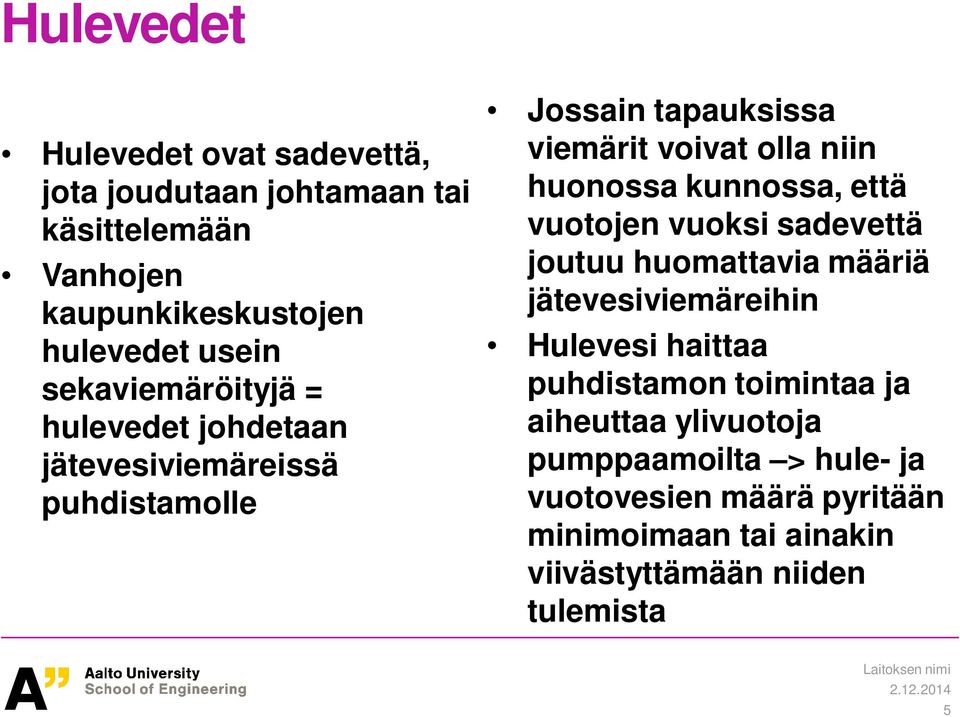 kunnossa, että vuotojen vuoksi sadevettä joutuu huomattavia määriä jätevesiviemäreihin Hulevesi haittaa puhdistamon toimintaa ja