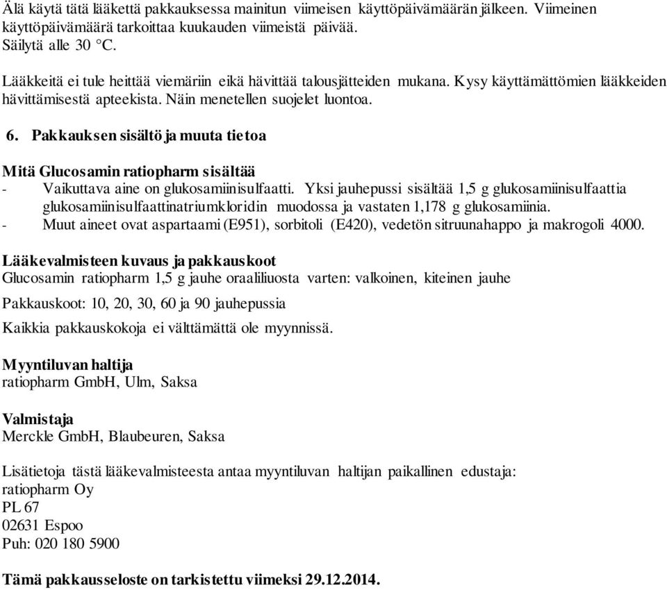 Pakkauksen sisältö ja muuta tietoa Mitä Glucosamin ratiopharm sisältää - Vaikuttava aine on glukosamiinisulfaatti.