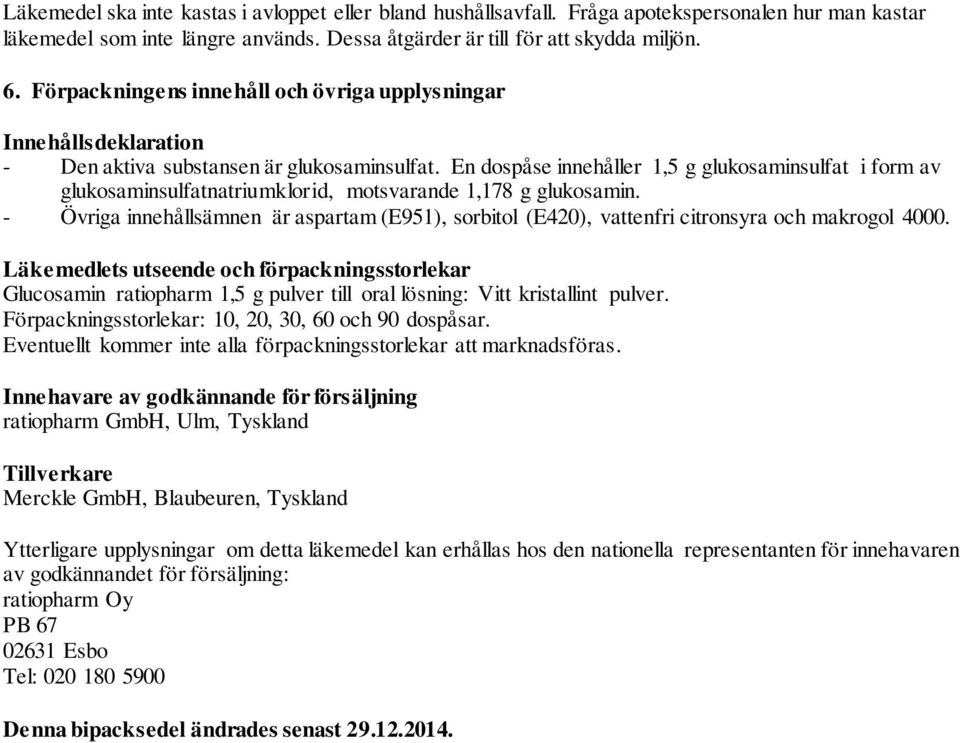 En dospåse innehåller 1,5 g glukosaminsulfat i form av glukosaminsulfatnatriumklorid, motsvarande 1,178 g glukosamin.