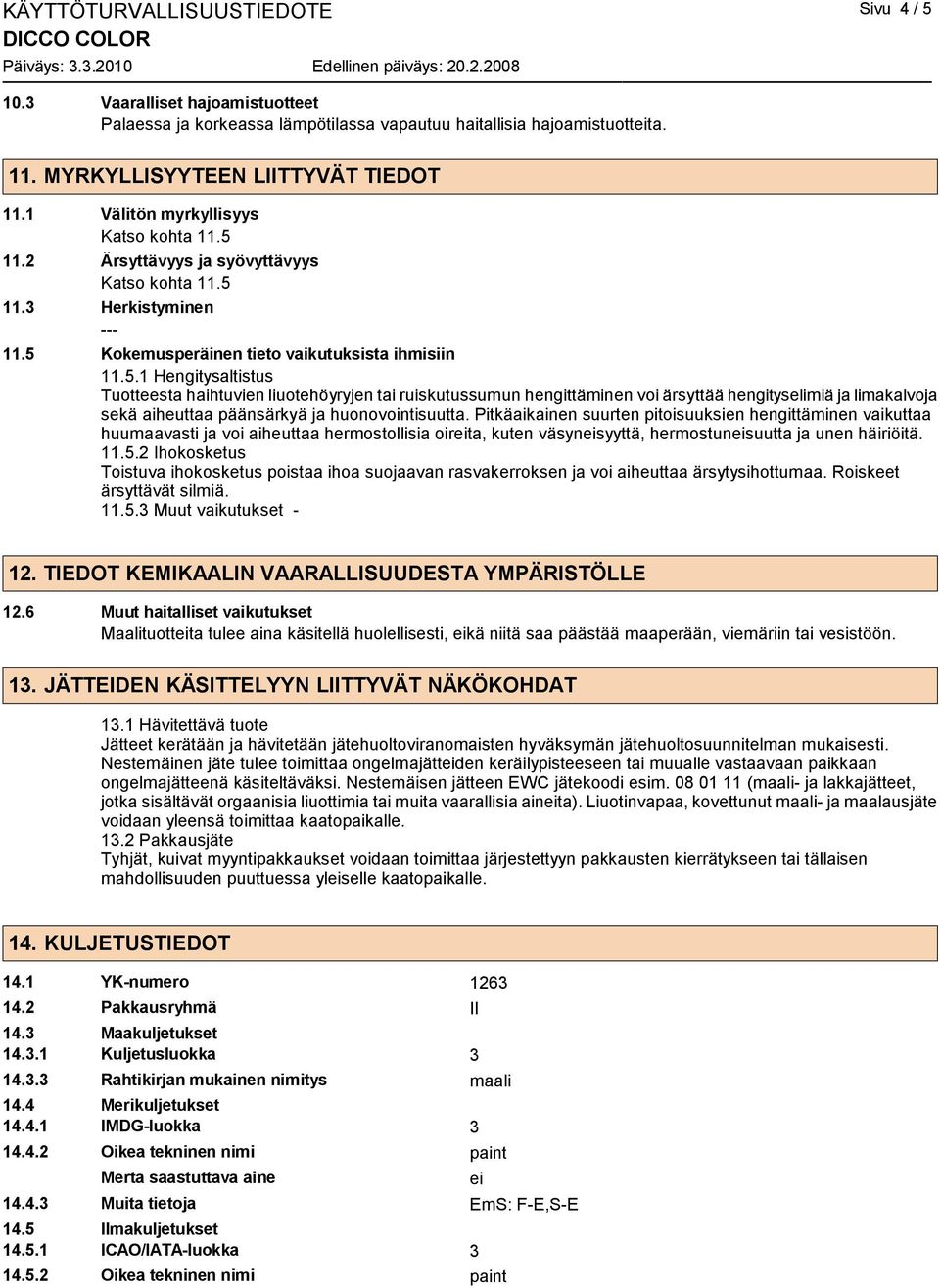 11.2 Ärsyttävyys ja syövyttävyys Katso kohta 11.5 