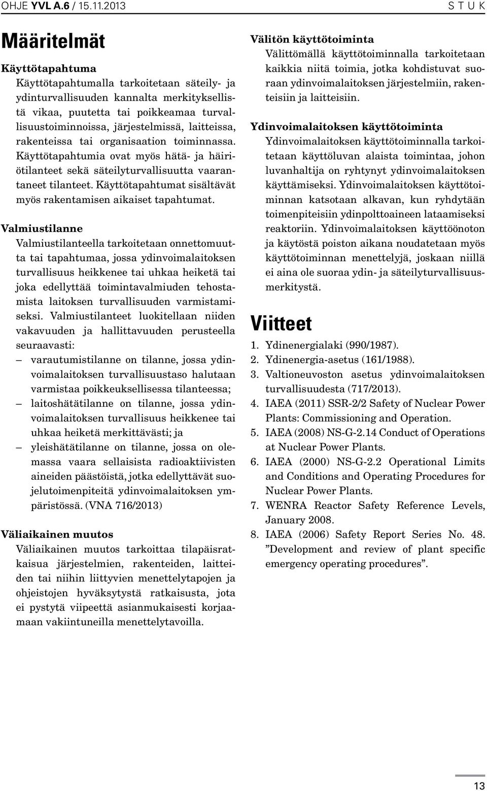 Käyttö tapahtumat sisältävät myös rakentamisen aikaiset tapahtumat.