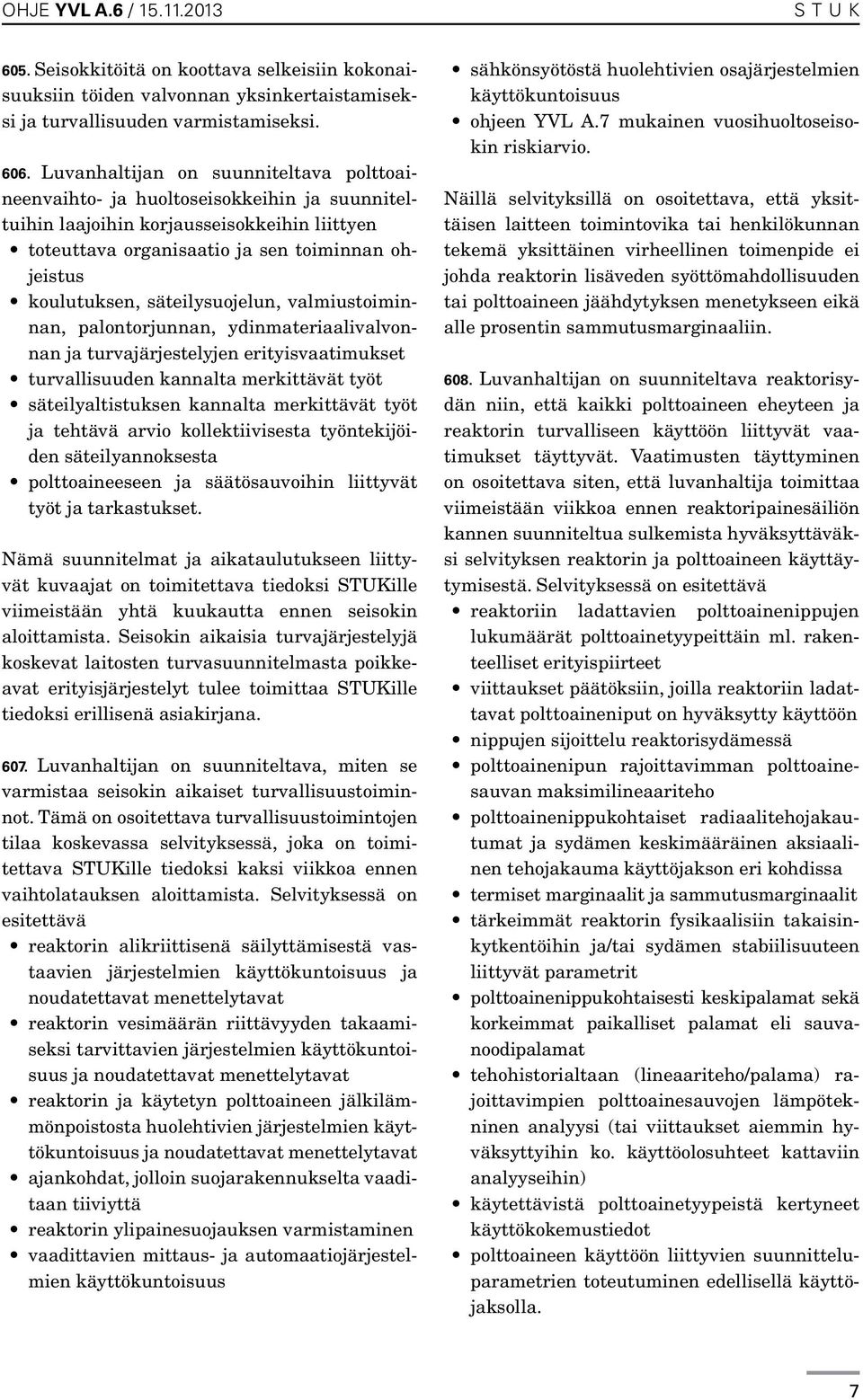 säteilysuojelun, valmiustoiminnan, palontorjunnan, ydinmateriaalivalvonnan ja turvajärjestelyjen erityisvaatimukset turvallisuuden kannalta merkittävät työt säteilyaltistuksen kannalta merkittävät