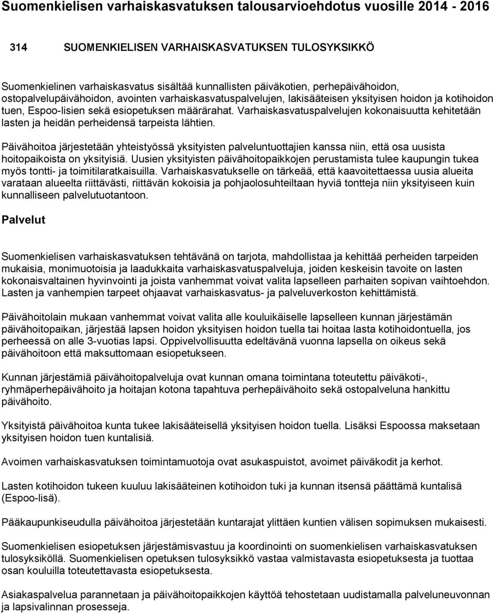 Varhaiskasvatuspalvelujen kokonaisuutta kehitetään lasten ja heidän perheidensä tarpeista lähtien.