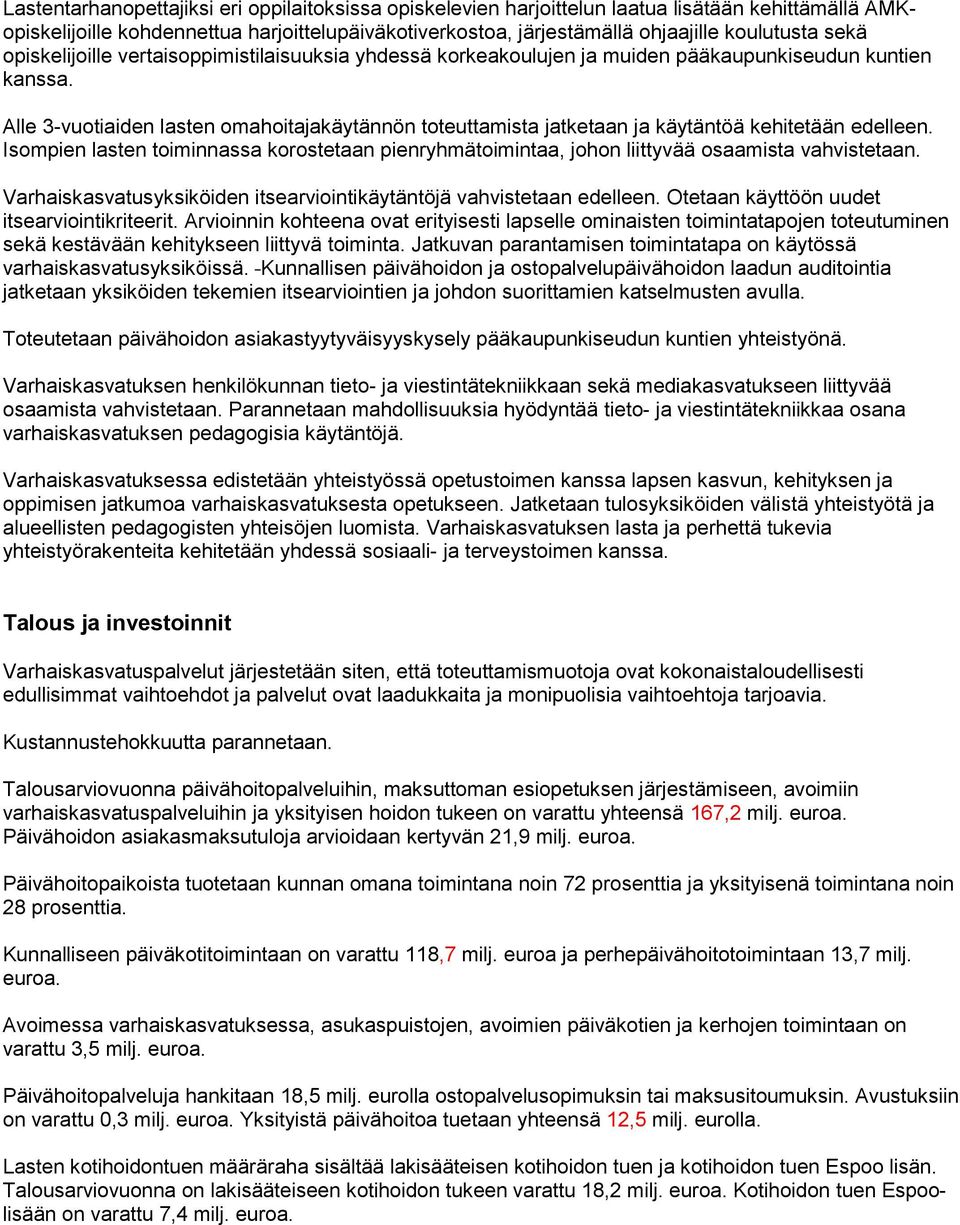 Alle 3-vuotiaiden lasten omahoitajakäytännön toteuttamista jatketaan ja käytäntöä kehitetään edelleen.