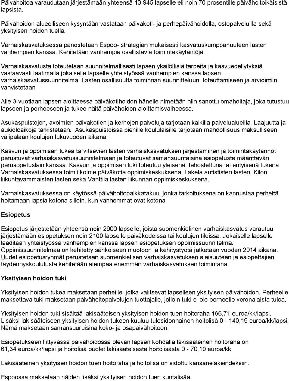 Varhaiskasvatuksessa panostetaan Espoo- strategian mukaisesti kasvatuskumppanuuteen lasten vanhempien kanssa. Kehitetään vanhempia osallistavia toimintakäytäntöjä.