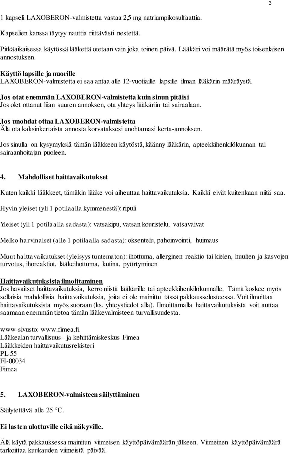 Jos otat enemmän LAXOBERON-valmistetta kuin sinun pitäisi Jos olet ottanut liian suuren annoksen, ota yhteys lääkäriin tai sairaalaan.