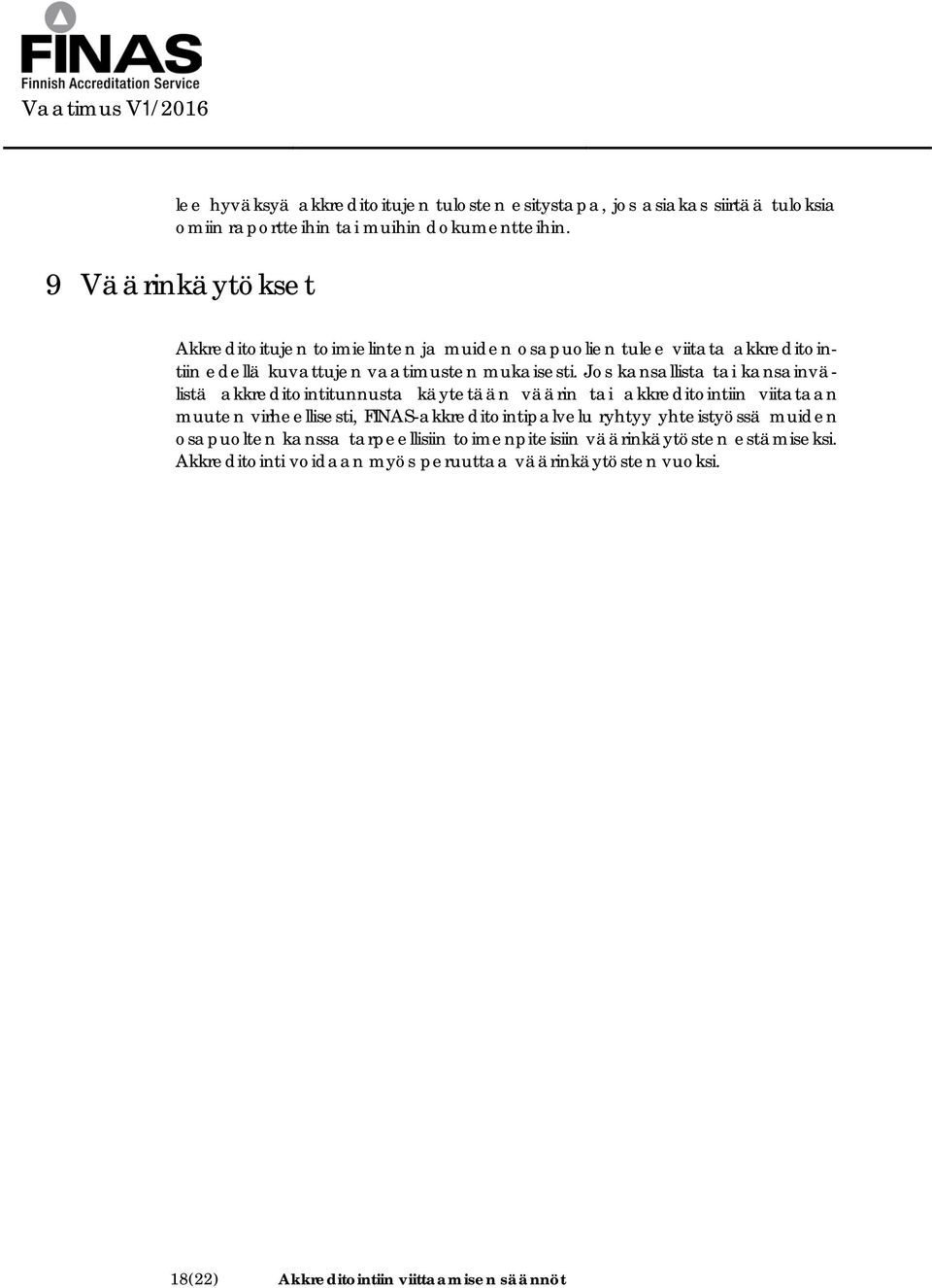 Jos kansallista tai kansainvälistä akkreditointitunnusta käytetään väärin tai akkreditointiin viitataan muuten virheellisesti, FINAS-akkreditointipalvelu