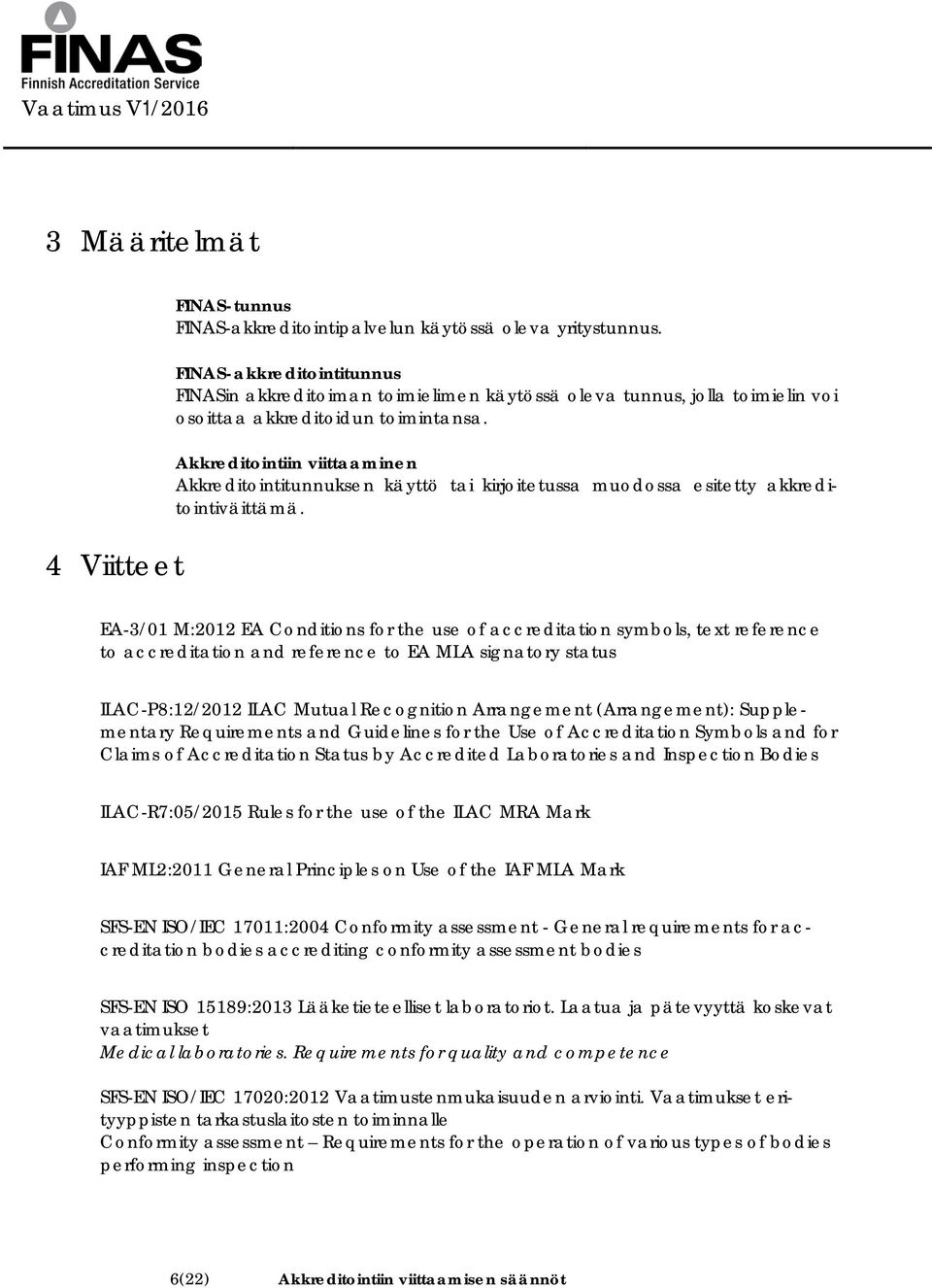 Akkreditointiin viittaaminen Akkreditointitunnuksen käyttö tai kirjoitetussa muodossa esitetty akkreditointiväittämä.