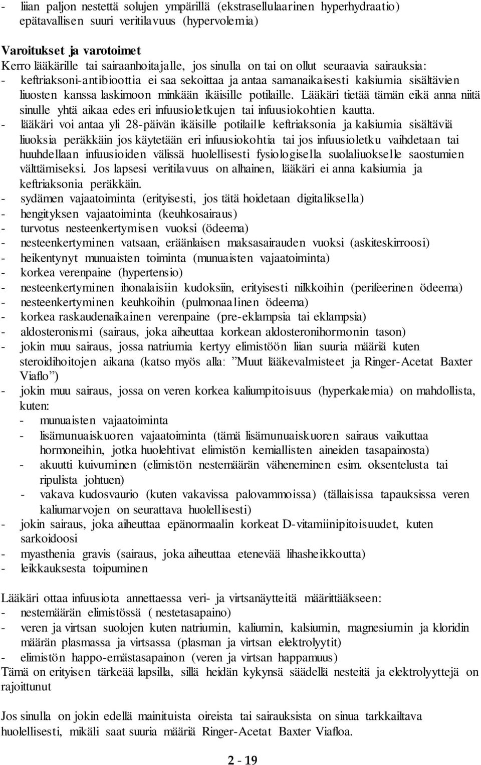 Lääkäri tietää tämän eikä anna niitä sinulle yhtä aikaa edes eri infuusioletkujen tai infuusiokohtien kautta.