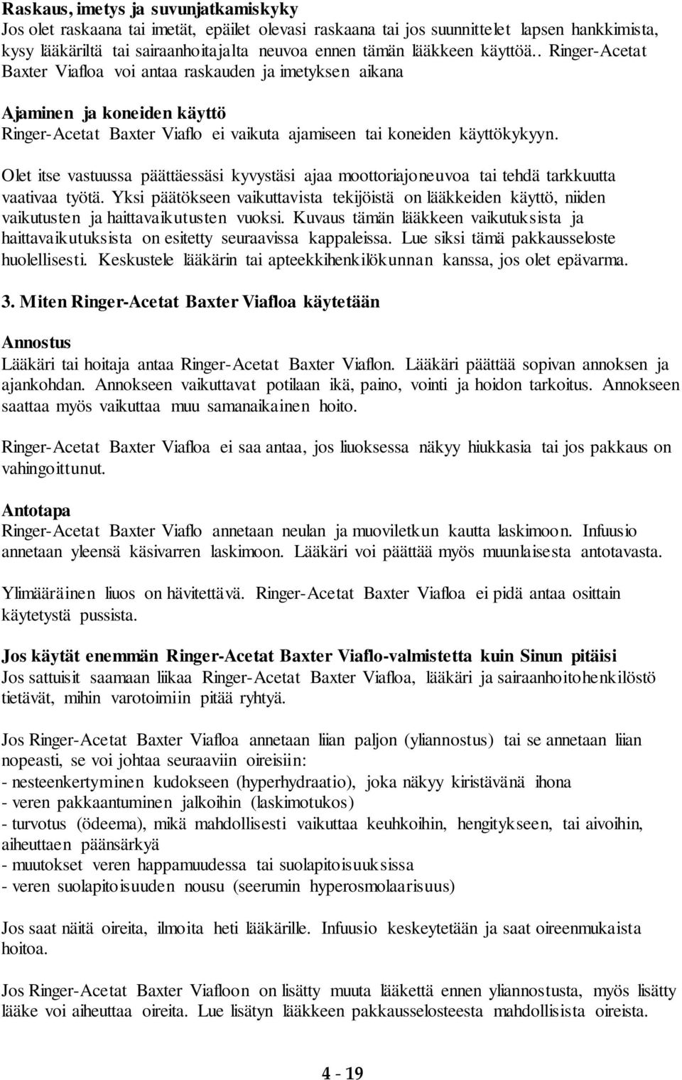 Olet itse vastuussa päättäessäsi kyvystäsi ajaa moottoriajoneuvoa tai tehdä tarkkuutta vaativaa työtä.