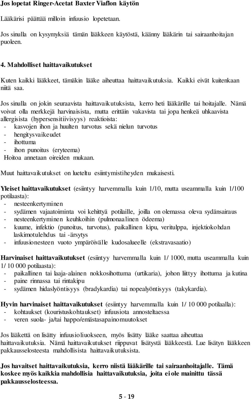 Jos sinulla on jokin seuraavista haittavaikutuksista, kerro heti lääkärille tai hoitajalle.