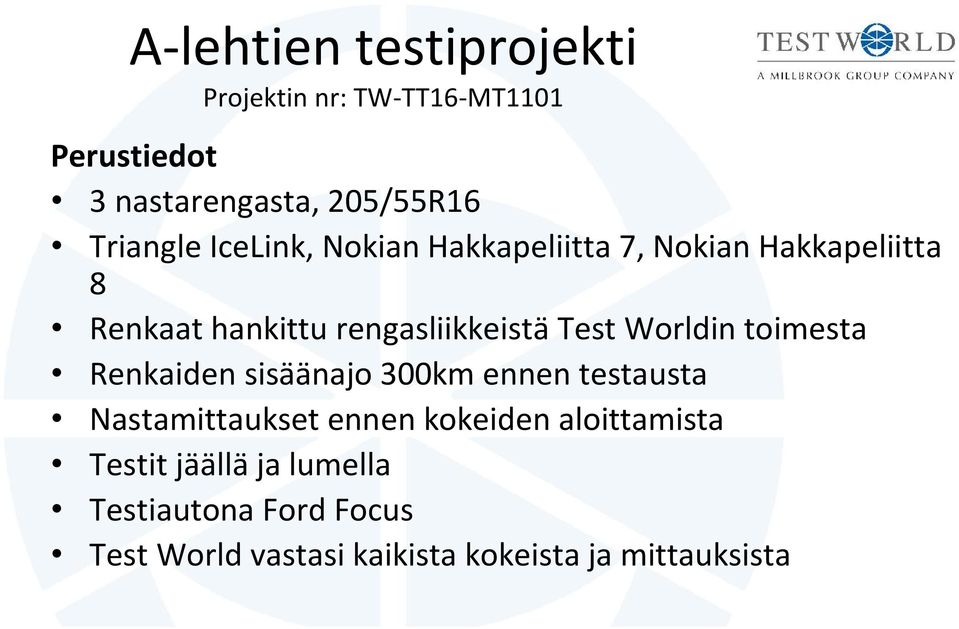 Renkaiden sisäänajo 300km ennen testausta Nastamittaukset ennen kokeiden aloittamista