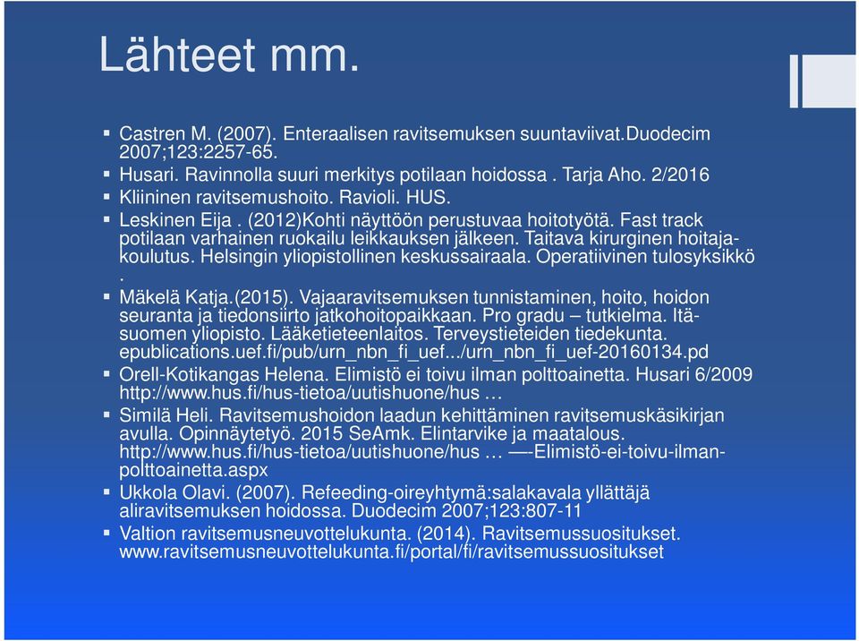 Helsingin yliopistollinen keskussairaala. Operatiivinen tulosyksikkö. Mäkelä Katja.(2015). Vajaaravitsemuksen tunnistaminen, hoito, hoidon seuranta ja tiedonsiirto jatkohoitopaikkaan.