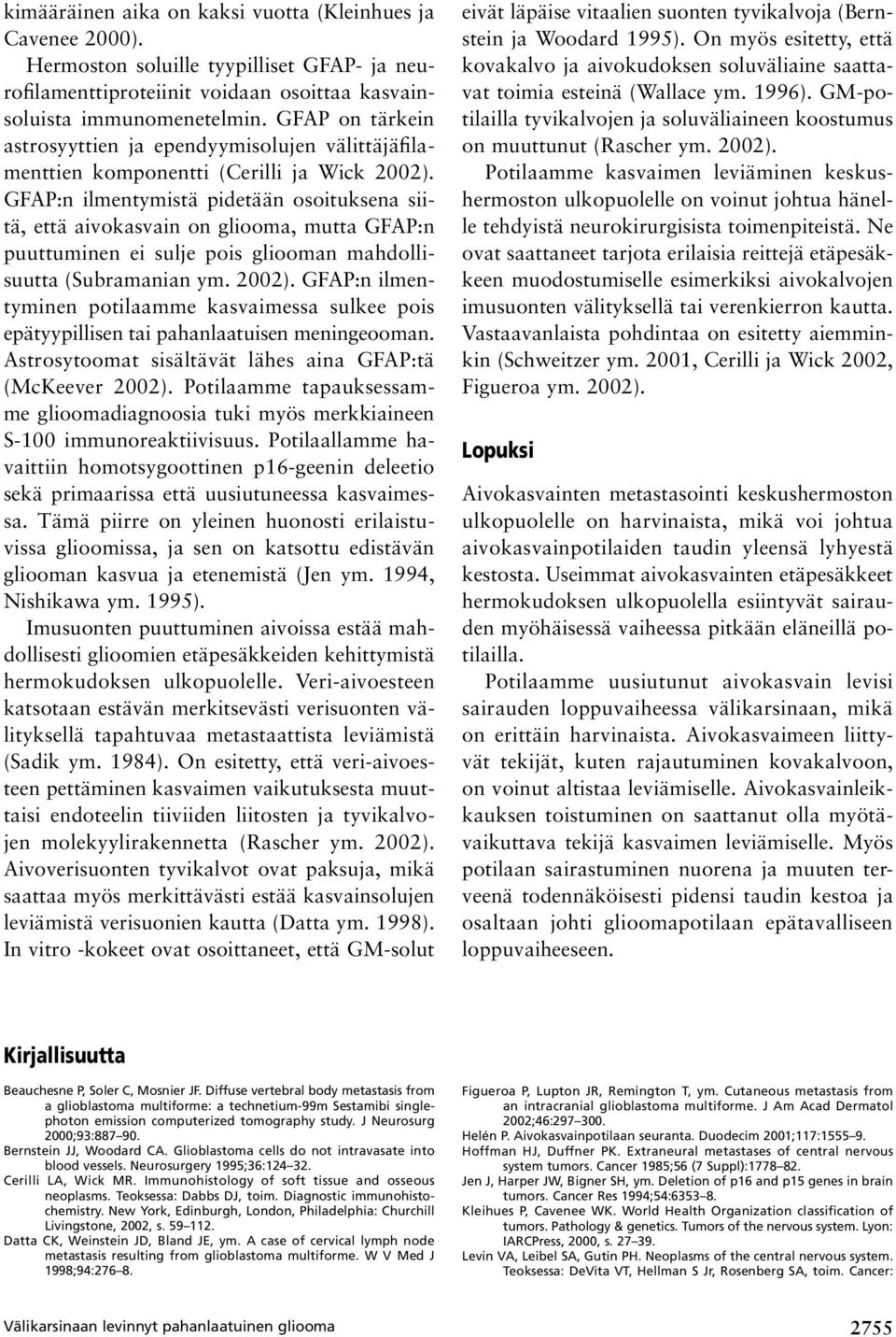 GFAP:n ilmentymistä pidetään osoituksena siitä, että aivokasvain on gliooma, mutta GFAP:n puuttuminen ei sulje pois gliooman mahdollisuutta (Subramanian ym. 2002).