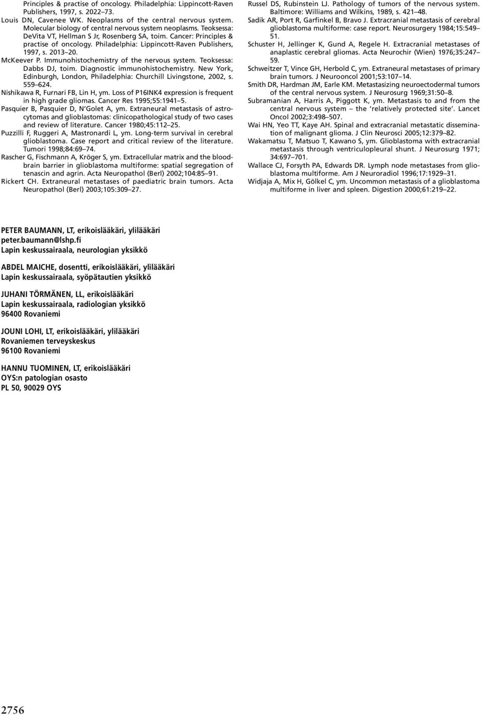 Philadelphia: Lippincott-Raven Publishers, 1997, s. 2013 20. McKeever P. Immunohistochemistry of the nervous system. Teoksessa: Dabbs DJ, toim. Diagnostic immunohistochemistry.