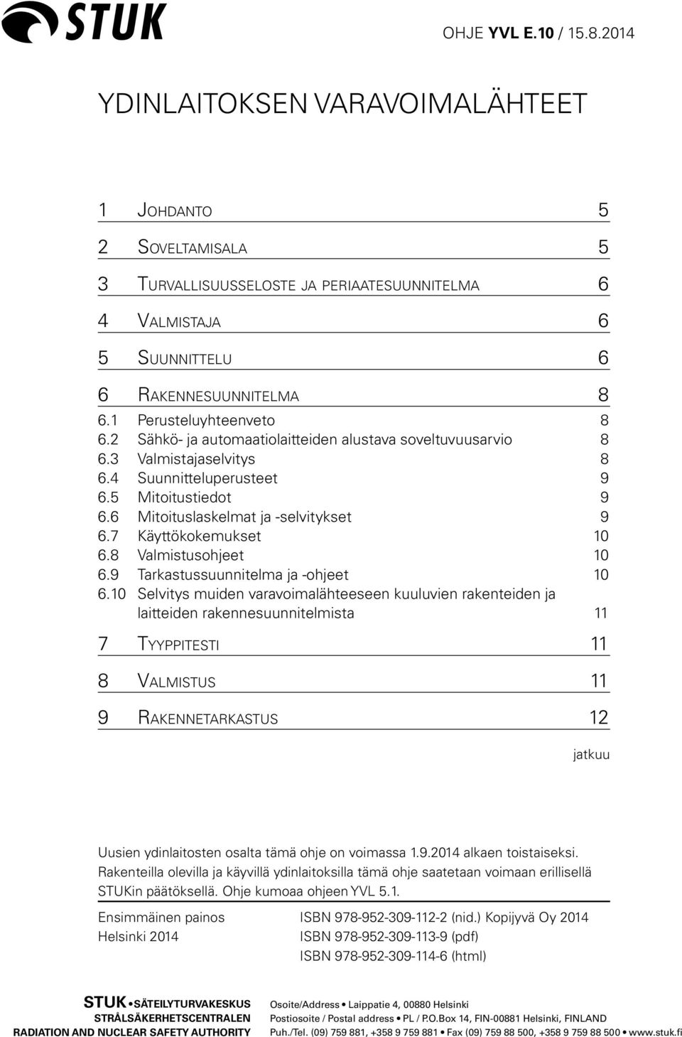 8 Valmistusohjeet 10 6.9 Tarkastussuunnitelma ja -ohjeet 10 6.