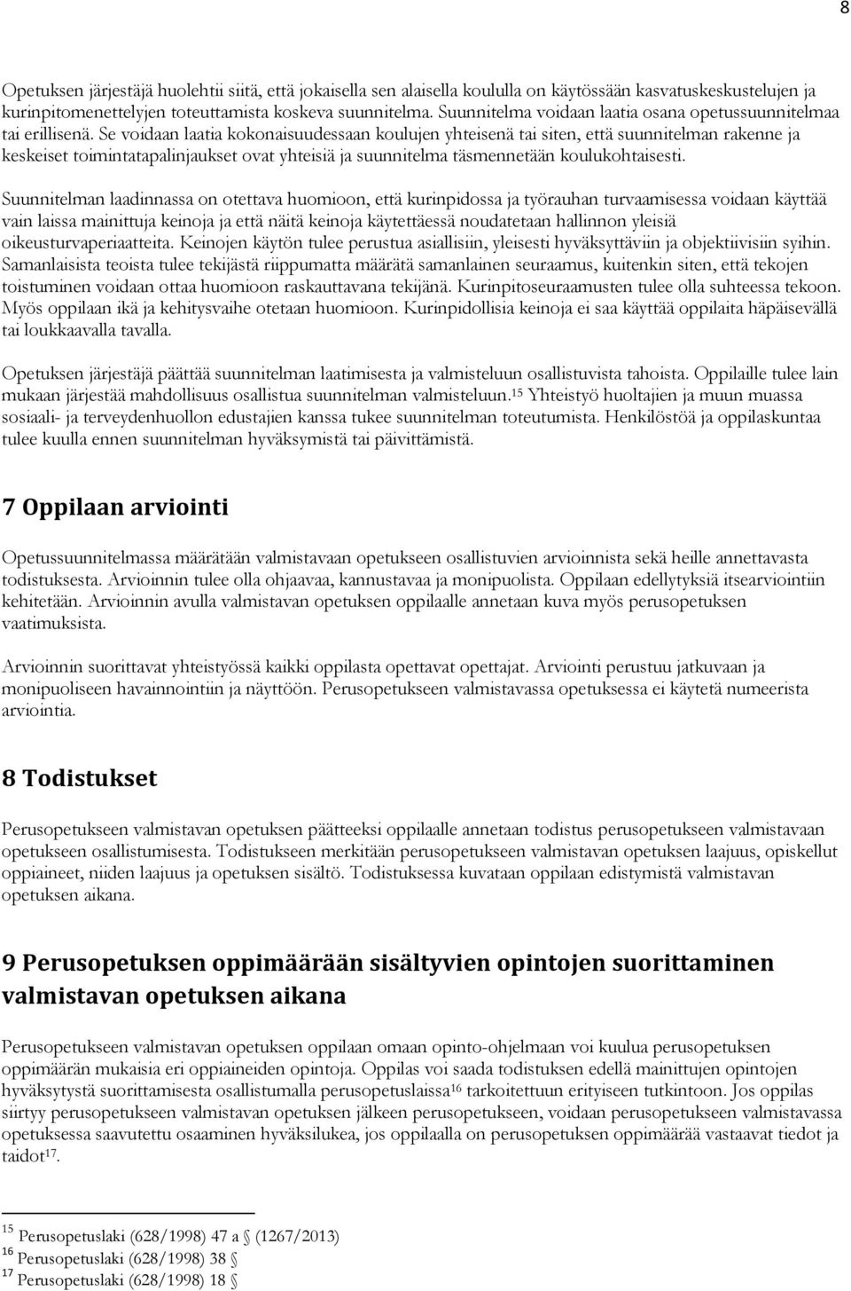 Se voidaan laatia kokonaisuudessaan koulujen yhteisenä tai siten, että suunnitelman rakenne ja keskeiset toimintatapalinjaukset ovat yhteisiä ja suunnitelma täsmennetään koulukohtaisesti.