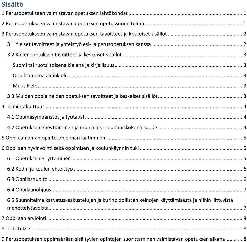 .. 3 Oppilaan oma äidinkieli... 3 Muut kielet... 3 3.3 Muiden oppiaineiden opetuksen tavoitteet ja keskeiset sisällöt... 3 4 Toimintakulttuuri... 4 4.