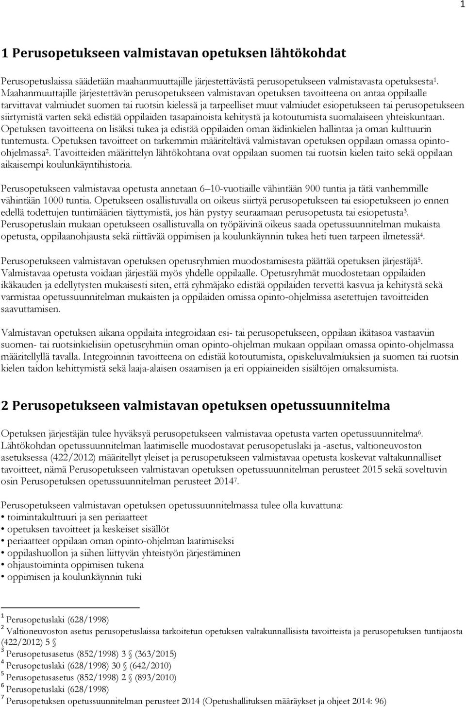 tai perusopetukseen siirtymistä varten sekä edistää oppilaiden tasapainoista kehitystä ja kotoutumista suomalaiseen yhteiskuntaan.