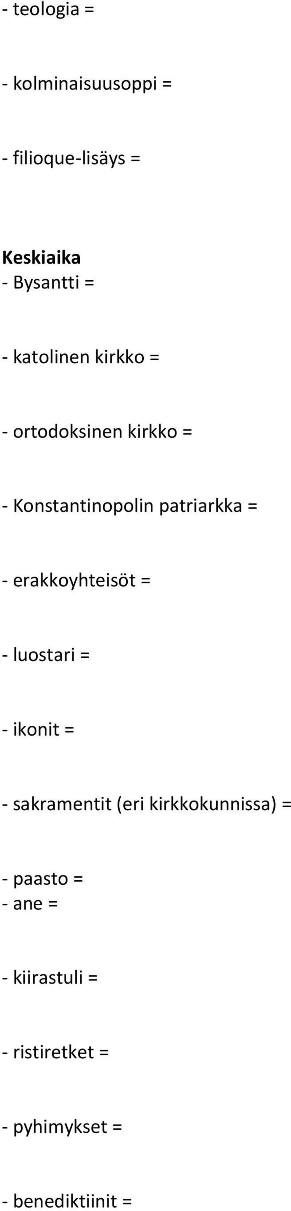 erakkoyhteisöt = - luostari = - ikonit = - sakramentit (eri kirkkokunnissa) =